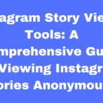 Instagram Story Viewer Tools: A Comprehensive Guide to Viewing Instagram Stories Anonymously
